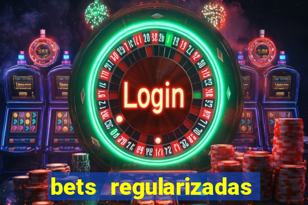 bets regularizadas no brasil